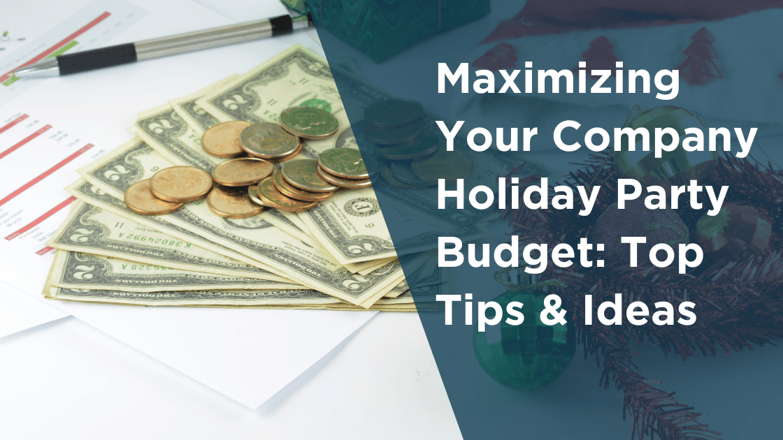 Maximizing Your Company Holiday Party Budget Top Tips & Ideas
