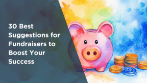 30 Best Suggestions for Fundraisers to Boost Your Success